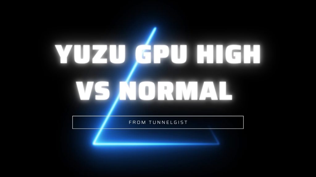 Yuzu Gpu high Vs Normal