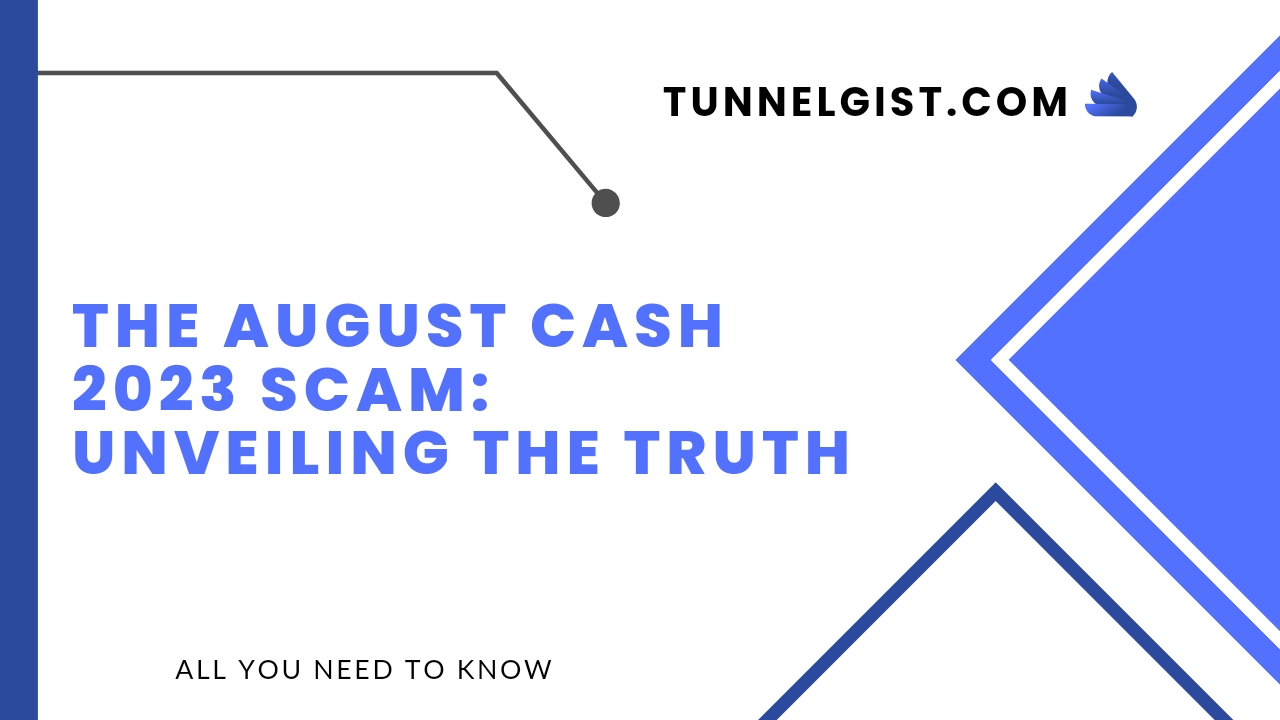 The August Cash 2023 Scam Unveiling the Truth Tunnelgist